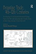 Byzantine trade, 4th-12th centuries : the archaeology of local, regional and international exchange : papers of the thirty-eighth Spring Symposium of Byzantine Studies, St John's College, University of Oxford, March 2004