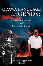 Odawa language and legends : Andrew J. Blackbird and Raymond Kiogima