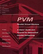 PVM--parallel virtual machine : a users' guide and tutorial for networked parallel computing