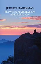 Between naturalism and religion : philosophical essays