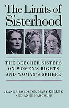 The limits of sisterhood : the Beecher sisters on women's rights and woman's sphere