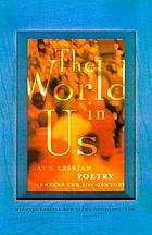 The world in us : lesbian and gay poetry of the next wave : an anthology