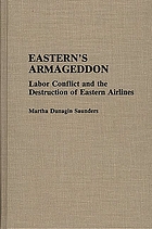Eastern's armageddon : labor conflict and the destruction of Eastern Airlines