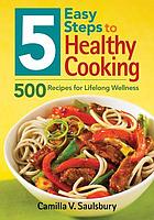 5 easy steps to healthy cooking : 500 recipes for lifelong wellness