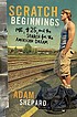 Scratch beginnings : me, $25, and the search for the American dream
