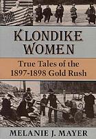 Klondike women : true tales of the 1897-98 Gold Rush