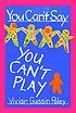 You can't say you can't play by  Vivian Gussin Paley 