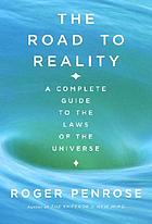The road to reality : a complete guide to the laws of the universe