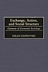 Exchange, action, and social structure : elements of economic sociology