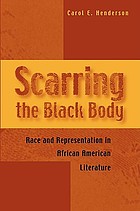 Scarring the Black body : race and representation in African American literature