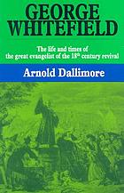 George Whitefield : the life and times of the great evangelist of the eighteenth-ceutnury revival