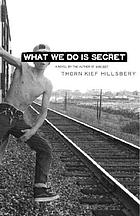What we do is secret : a novel