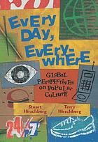 Every day, everywhere : global perspectives on popular culture