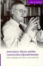James Joyce, Ulysses, and the construction of Jewish identity : culture, biography, and 