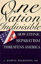 One nation indivisible : how ethnic separatism threatens America