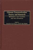 Chinese communication theory and research : reflections, new frontiers, and new directions