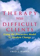 Therapy with difficult clients : using the precursors model to awaken change