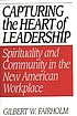 Capturing the heart of leadership : spirituality... de Gilbert W Fairholm