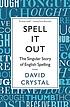 Spell it out : the singular story of English spelling by  David Crystal 