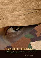 From Pablo to Osama : trafficking and terrorist networks, government bureaucracies, and competitive adaptation