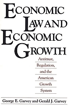 Economic law and economic growth : antitrust, regulation, and the American growth system