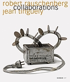 Robert Rauschenberg, Jean Tinguely : collaborations