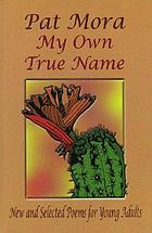 My own true name : new and selected poems for young adults, 1984-1999