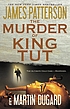 The murder of King Tut : the plot to kill the... by  James Patterson 