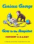 Curious George goes to the hospital 著者：  Margret Rey 