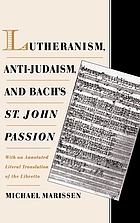 Lutheranism, anti-Judaism, and Bach's St. John Passion : with an annotated literal translation of the libretto