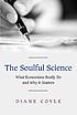 The soulful science : what economists really do and why it matters