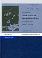 Medizinethik im Nationalsozialismus : Entwicklungen und Protagonisten in Berlin (1939-1945)