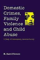 Domestic Crimes, Family Violence and Child Abuse: A Study of Contemporary American Society cover image