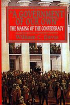 A government of our own : the making of the Confederacy