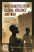 Who benefits from global violence and war : uncovering... door Marc Pilisuk