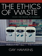 The ethics of waste : how we relate to rubbish