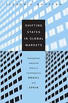 Shifting states in global markets : subnational industrial policy in contemporary Brazil and Spain