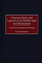 Classical myths and legends in the Middle Ages and Renaissance : a dictionary of allegorical meanings