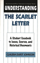 Understanding the Scarlet letter : a student casebook to issues, sources, and historical documents