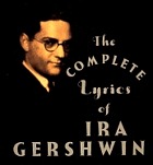 The complete lyrics of Ira Gershwin