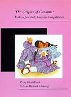 The origins of grammar : evidence from early language comprehension