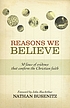 Reasons we believe : 50 lines of evidence that... por Nathan Busenitz