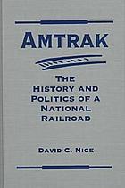 Amtrak : the history and politics of a national railroad