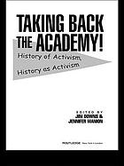 Taking back the academy! : history of activism, history as activism