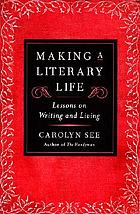 Making a literary life : Advice for writers and other dreamers