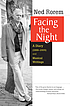 Facing the night : a diary (1999-2005) and musical... by Ned Rorem