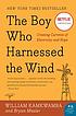 The boy who harnessed the wind : creating currents... by  William Kamkwamba 