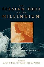 The Persian Gulf at the millennium : essays in politics, economy, security, and religion