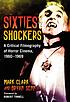 Sixties shockers : a critical filmography of horror... 著者：  Mark Clark 