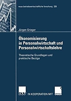 Ökonomisierung in Personalwirtschaft und Personalwirtschaftslehre : theoretische Grundlagen und praktische Bezüge